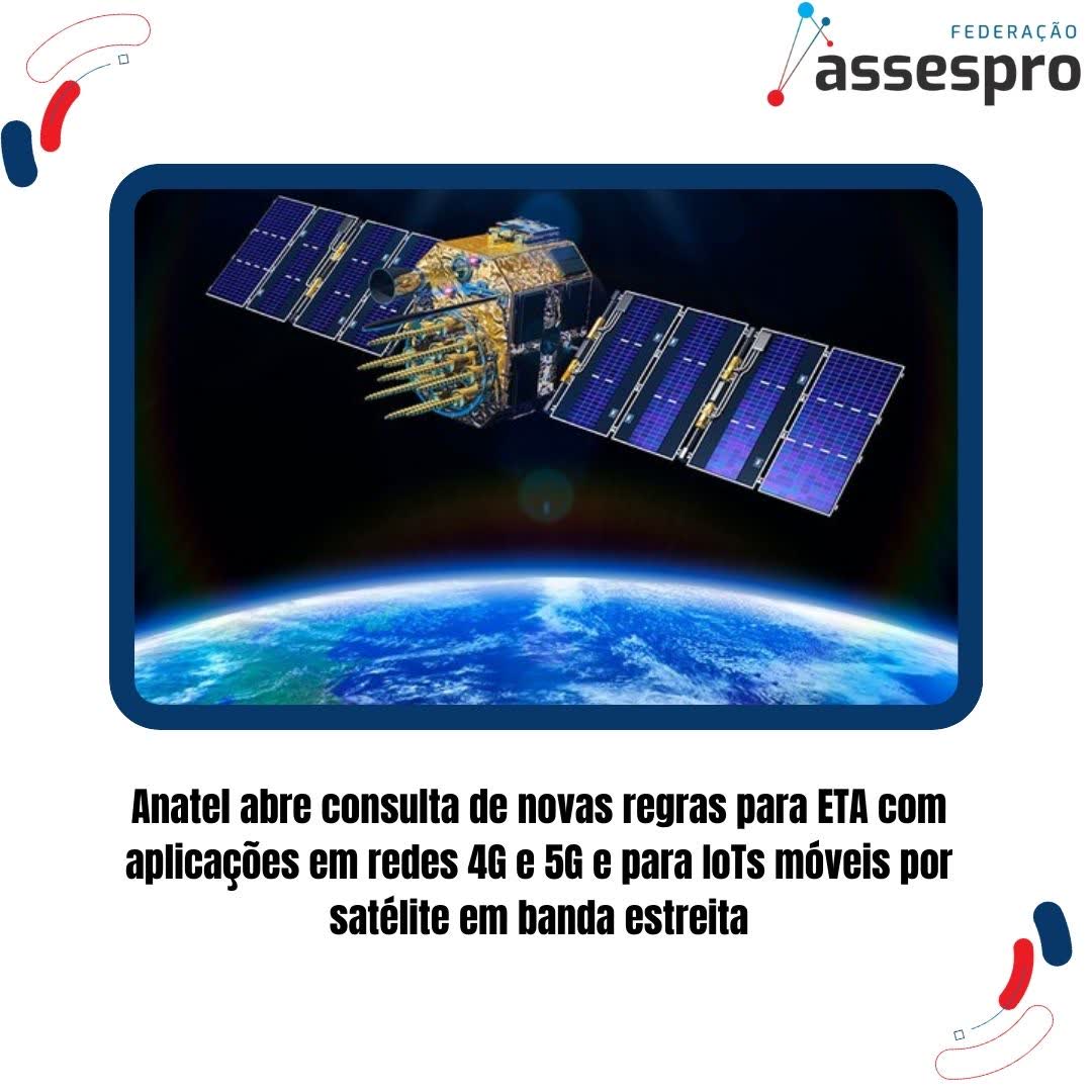 Anatel abre consulta de novas regras para ETA com aplicações em redes 4G e 5G e para IoTs móveis por satélite em banda estreita