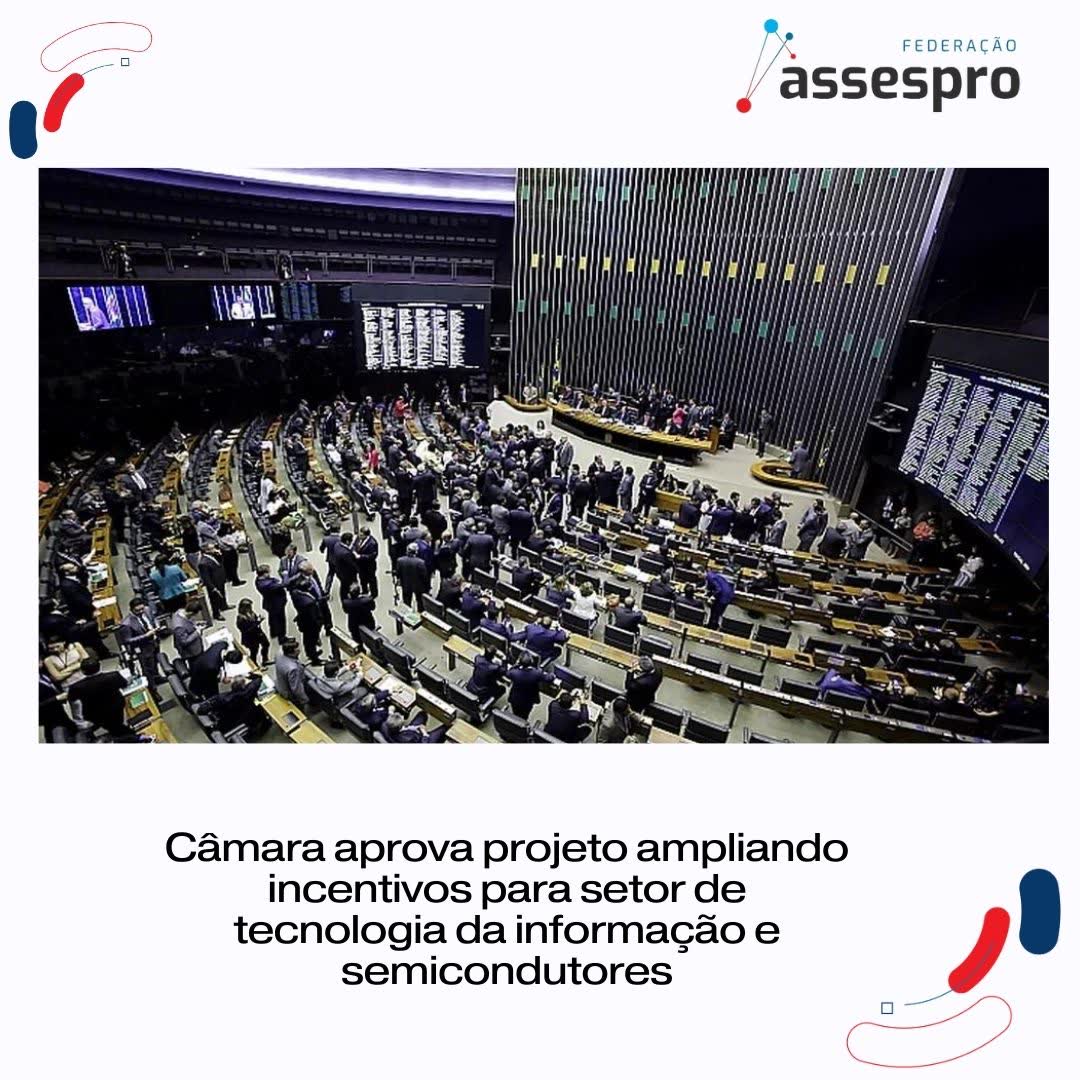 Câmara aprova projeto ampliando incentivos para setor de tecnologia da informação e  semicondutores