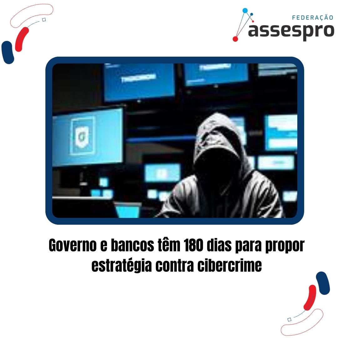 Governo e bancos têm 180 dias para propor estratégia contra cibercrime