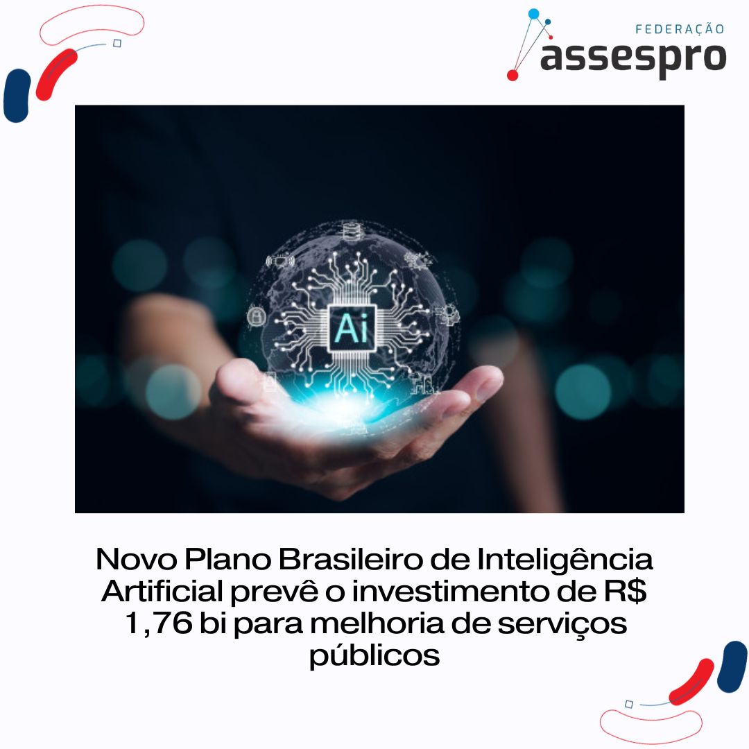 Novo Plano Brasileiro de Inteligência Artificial prevê o investimento de R$ 1,76 bi para melhoria de serviços públicos