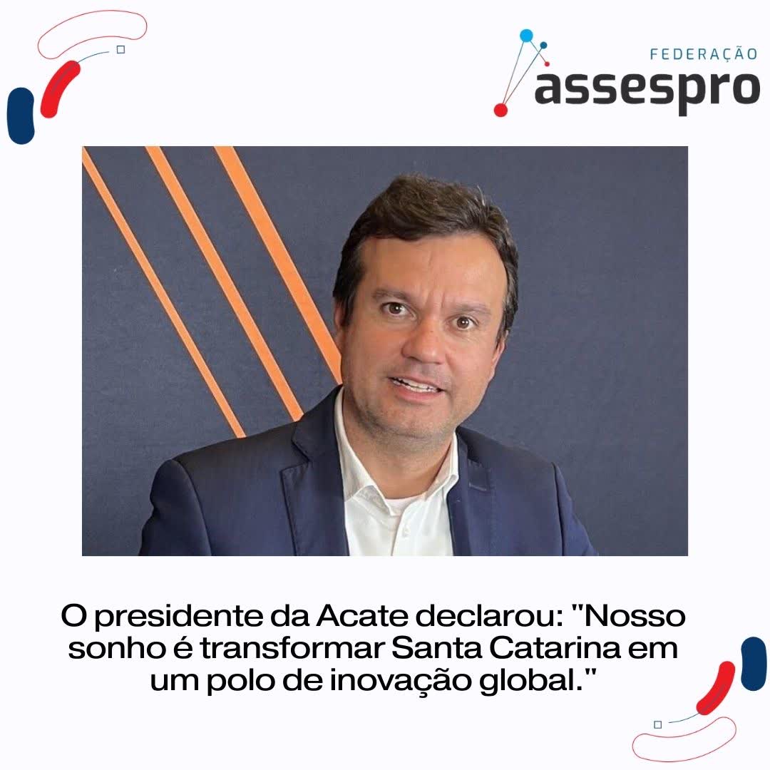O presidente da Acate declarou: “Nosso sonho é transformar Santa Catarina em um polo de inovação global.”