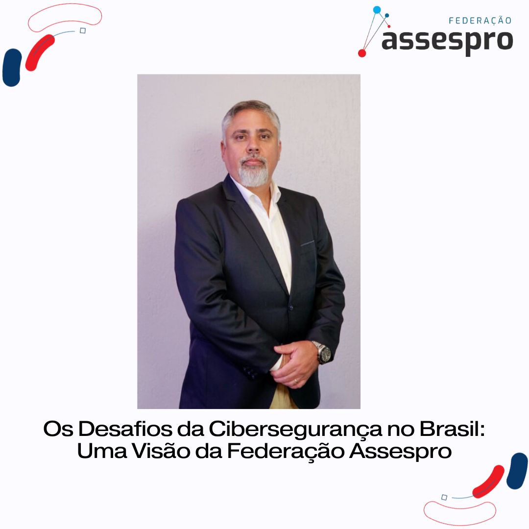 Os Desafios da Cibersegurança no Brasil: Uma Visão da Federação Assespro