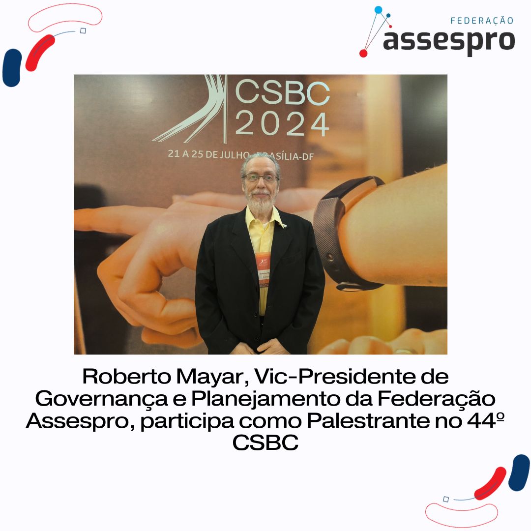 Roberto Mayar, Vic-Presidente de Governança e Planejamento da Federação Assespro, participa como Palestrante no 44º CSBC