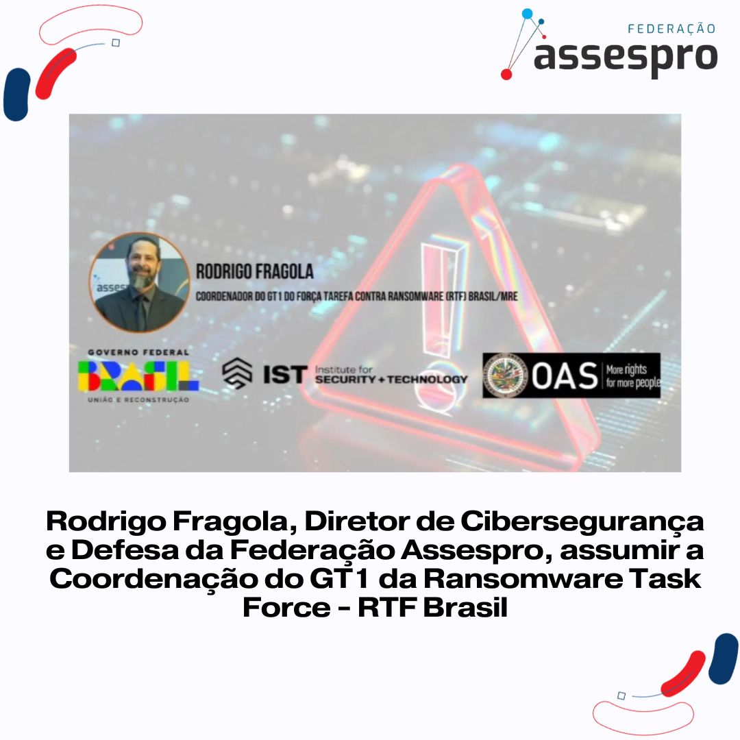 Rodrigo Fragola, Diretor de Cibersegurança e Defesa da Federação Assespro, assumir a Coordenação do GT1 da Ransomware Task Force – RTF Brasil