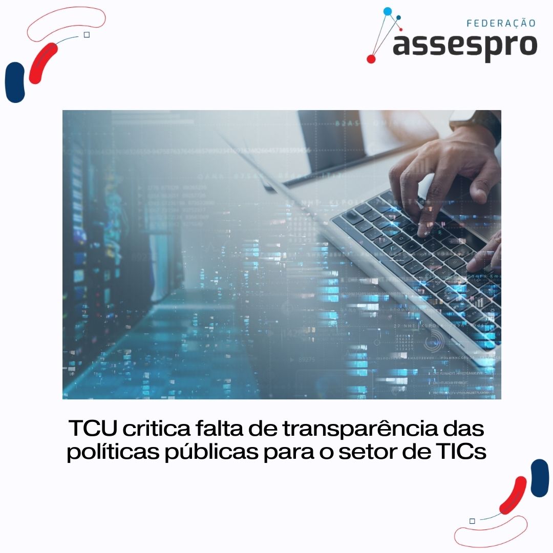 TCU critica falta de transparência das políticas públicas para o setor de TICs